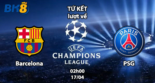 Barcelona vs PSG tứ kết lượt về champions league BK8vne